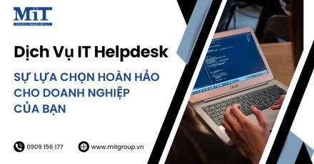 Dịch vụ IT Helpdesk: Giải quyết các vấn đề kỹ thuật cho doanh nghiệp của bạn