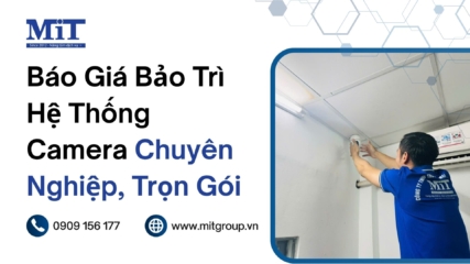 Báo giá bảo trì hệ thống camera chuyên nghiệp, trọn gói