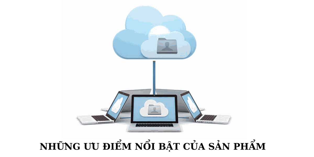 ƯU ĐIỂM NỔI BẬT CỦA SẢN PHẨM 