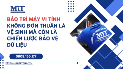 Bảo trì máy vi tính không đơn thuần là vệ sinh mà còn là chiến lược bảo vệ dữ liệu