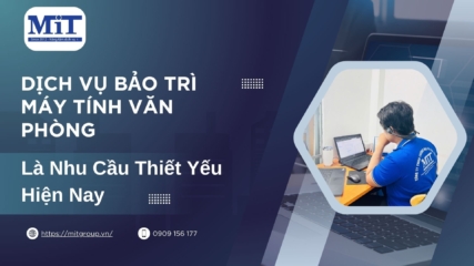 Dịch vụ bảo trì máy tính văn phòng là nhu cầu thiết yếu hiện nay