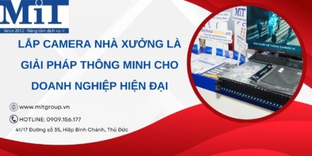 Lắp camera nhà xưởng là giải pháp thông minh cho doanh nghiệp hiện đại