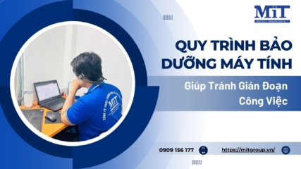 Quy trình bảo dưỡng máy tính giúp tránh gián Đoạn công việc