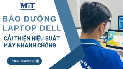 Bảo dưỡng laptop dell cải thiện hiệu suất máy nhanh chóng