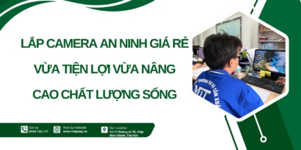 Lắp camera an ninh giá rẻ vừa tiện lợi vừa nâng cao chất lượng sống