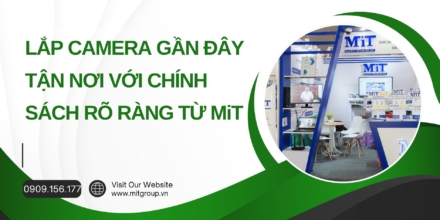Lắp camera gần đây tận nơi với chính sách rõ ràng từ mit