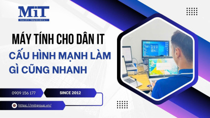 Máy tính cho dân it cấu hình mạnh làm gì cũng nhanh