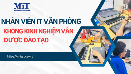 Nhân viên it văn phòng – không kinh nghiệm vẫn Được Đào tạo