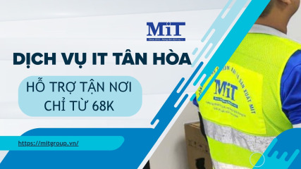 Dịch vụ it tân hòa hỗ trợ tận nơi chỉ từ 68k