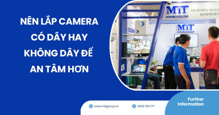 Nên lắp camera có dây hay không dây