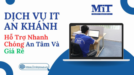 Dịch vụ it an khánh hỗ trợ nhanh chóng an tâm và giá rẻ
