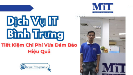 Dịch vụ it bình trưng tiết kiệm chi phí vừa Đảm bảo hiệu quả