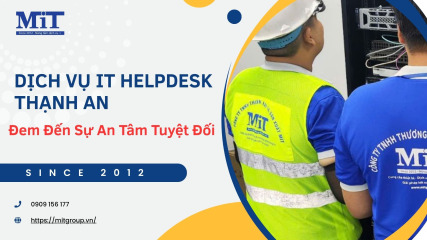 Dịch vụ it helpdesk thạnh an Đem Đến sự an tâm tuyệt Đối