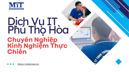 Dịch vụ it phú thọ hòa chuyên nghiệp kinh nghiệm thực chiến