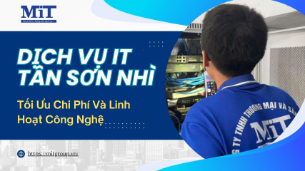 Dịch vụ it tân sơn nhì tối Ưu chi phí và linh hoạt công nghệ