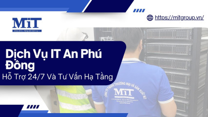Dịch vụ it an phú Đông hỗ trợ 247 và tư vấn hạ tầng