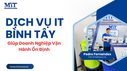 Dịch vụ it bình tây giúp doanh nghiệp vận hành Ổn Định