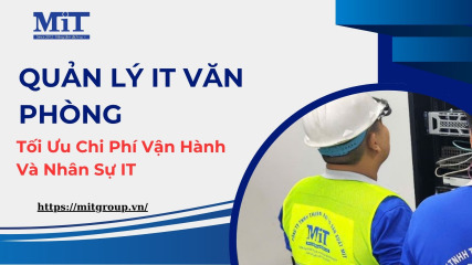 Quản lý it văn phòng tối Ưu chi phí vận hành và nhân sự it