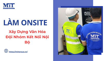 Làm onsite xây dựng văn hóa Đội nhóm kết nối nội bộ