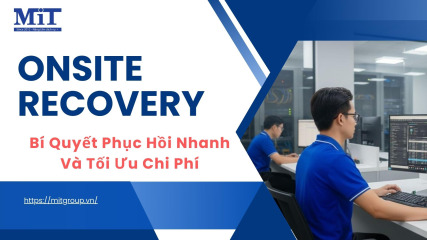 Onsite recovery bí quyết phục hồi nhanh và tối Ưu chi phí