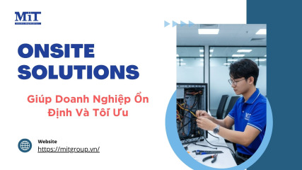 Onsite solutions giúp doanh nghiệp Ổn Định và tối Ưu