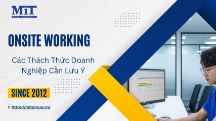 Onsite working và các thách thức doanh nghiệp cần lưu Ý