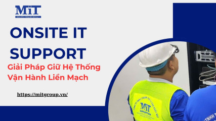 Onsite it support giải pháp giữ hệ thống vận hành liền mạch