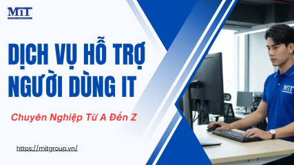 Dịch vụ hỗ trợ người dùng it chuyên nghiệp từ a Đến z